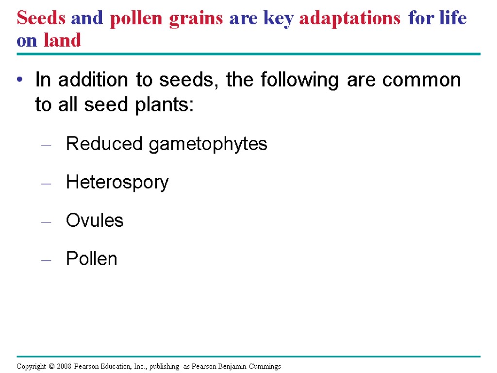 Seeds and pollen grains are key adaptations for life on land In addition to
